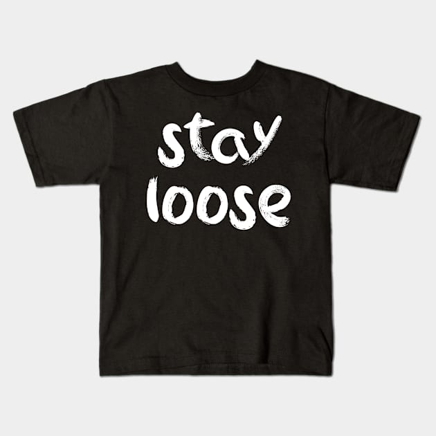 Stay loose Kids T-Shirt by BjornCatssen